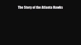 [PDF Download] The Story of the Atlanta Hawks [Download] Online