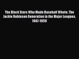 [PDF Download] The Black Stars Who Made Baseball Whole: The Jackie Robinson Generation in the