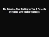 Read The Complete Slow Cooking for Two: A Perfectly Portioned Slow Cooker Cookbook Ebook Online
