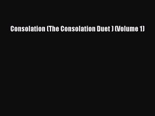 (PDF Download) Consolation (The Consolation Duet ) (Volume 1) Download