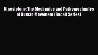 (PDF Download) Kinesiology: The Mechanics and Pathomechanics of Human Movement (Recall Series)