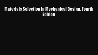 (PDF Download) Materials Selection in Mechanical Design Fourth Edition PDF