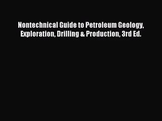 Download Video: (PDF Download) Nontechnical Guide to Petroleum Geology Exploration Drilling & Production 3rd