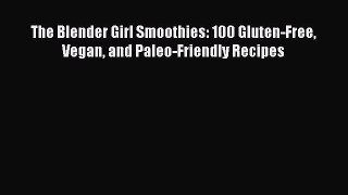 Download The Blender Girl Smoothies: 100 Gluten-Free Vegan and Paleo-Friendly Recipes PDF Online