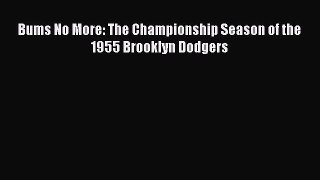 [PDF Download] Bums No More: The Championship Season of the 1955 Brooklyn Dodgers [Read] Full
