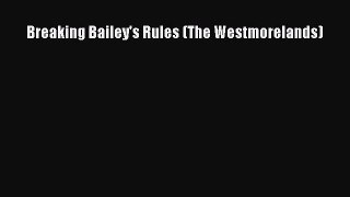 (PDF Download) Breaking Bailey's Rules (The Westmorelands) Read Online