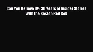 [PDF Download] Can You Believe It?: 30 Years of Insider Stories with the Boston Red Sox [Read]