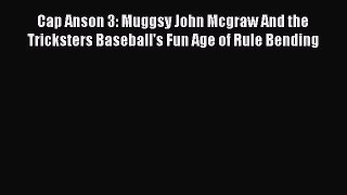 [PDF Download] Cap Anson 3: Muggsy John Mcgraw And the Tricksters Baseball's Fun Age of Rule