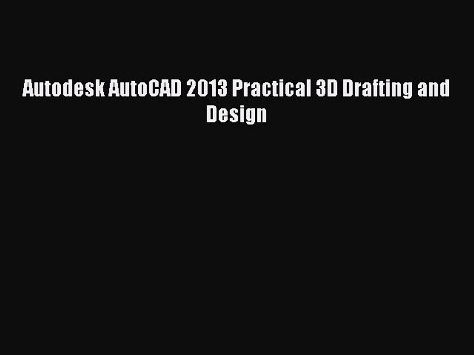 (PDF Download) Autodesk AutoCAD 2013 Practical 3D Drafting and Design Read Online