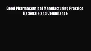 [PDF Download] Good Pharmaceutical Manufacturing Practice: Rationale and Compliance [Read]