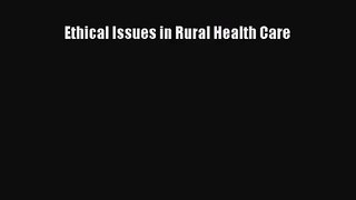 [PDF Download] Ethical Issues in Rural Health Care [Download] Full Ebook
