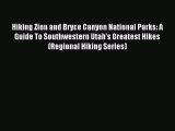 (PDF Download) Hiking Zion and Bryce Canyon National Parks: A Guide To Southwestern Utah's