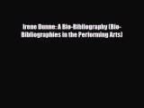[PDF Download] Irene Dunne: A Bio-Bibliography (Bio-Bibliographies in the Performing Arts)