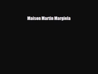 [PDF Download] Maison Martin Margiela [Download] Full Ebook