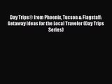 (PDF Download) Day Trips® from Phoenix Tucson & Flagstaff: Getaway Ideas for the Local Traveler