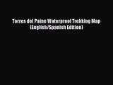 (PDF Download) Torres del Paine Waterproof Trekking Map (English/Spanish Edition) Read Online