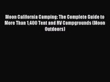 (PDF Download) Moon California Camping: The Complete Guide to More Than 1400 Tent and RV Campgrounds