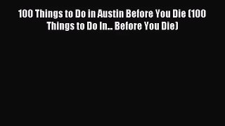 (PDF Download) 100 Things to Do in Austin Before You Die (100 Things to Do In... Before You
