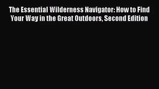 (PDF Download) The Essential Wilderness Navigator: How to Find Your Way in the Great Outdoors