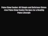Paleo Slow Cooker: 40 Simple and Delicious Gluten-free Paleo Slow Cooker Recipes for a Healthy