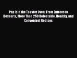 Pop It in the Toaster Oven: From Entrees to Desserts More Than 250 Delectable Healthy and Convenient