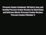 Pressure Cooker Cookbook: 100 Quick Easy and Healthy Pressure Cooker Recipes for Nourishing