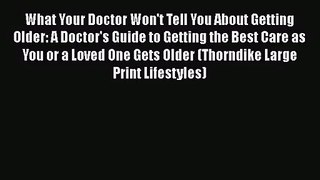 [PDF Download] What Your Doctor Won't Tell You About Getting Older: A Doctor's Guide to Getting