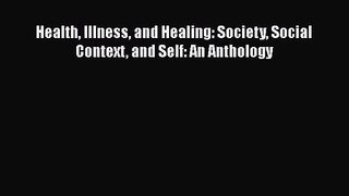 [PDF Download] Health Illness and Healing: Society Social Context and Self: An Anthology [Download]