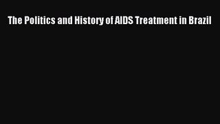 [PDF Download] The Politics and History of AIDS Treatment in Brazil [PDF] Full Ebook
