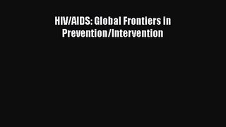 [PDF Download] HIV/AIDS: Global Frontiers in Prevention/Intervention [Download] Full Ebook