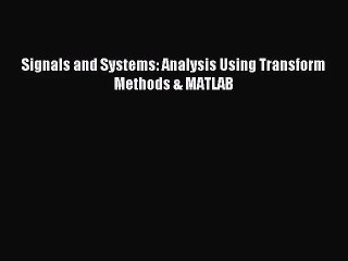 (PDF Download) Signals and Systems: Analysis Using Transform Methods & MATLAB PDF