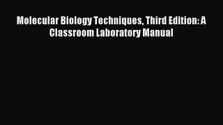 (PDF Download) Molecular Biology Techniques Third Edition: A Classroom Laboratory Manual PDF