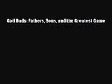 [PDF Download] Golf Dads: Fathers Sons and the Greatest Game [PDF] Full Ebook