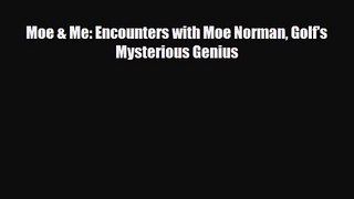[PDF Download] Moe & Me: Encounters with Moe Norman Golf's Mysterious Genius [PDF] Online