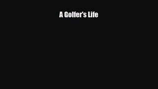 [PDF Download] A Golfer's Life [PDF] Full Ebook