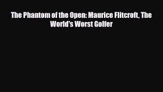 [PDF Download] The Phantom of the Open: Maurice Flitcroft The World's Worst Golfer [PDF] Online