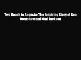 [PDF Download] Two Roads to Augusta: The Inspiring Story of Ben Crenshaw and Carl Jackson [Read]