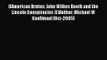 [PDF Download] [(American Brutus: John Wilkes Booth and the Lincoln Conspiracies )] [Author: