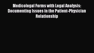 [PDF Download] Medicolegal Forms with Legal Analysis: Documenting Issues in the Patient-Physician