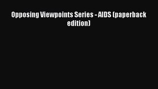 [PDF Download] Opposing Viewpoints Series - AIDS (paperback edition) [PDF] Full Ebook