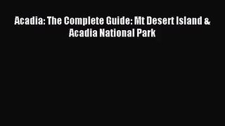 (PDF Download) Acadia: The Complete Guide: Mt Desert Island & Acadia National Park Read Online