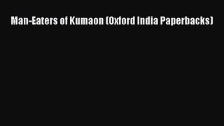 (PDF Download) Man-Eaters of Kumaon (Oxford India Paperbacks) Read Online