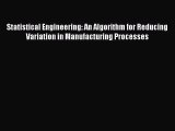 Statistical Engineering: An Algorithm for Reducing Variation in Manufacturing Processes Free