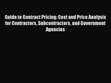 Guide to Contract Pricing: Cost and Price Analysis for Contractors Subcontractors and Government