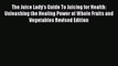 The Juice Lady's Guide To Juicing for Health: Unleashing the Healing Power of Whole Fruits