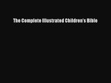 [PDF Download] The Complete Illustrated Children's Bible [PDF] Online