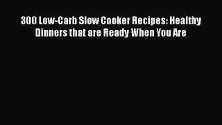 300 Low-Carb Slow Cooker Recipes: Healthy Dinners that are Ready When You Are Free Download