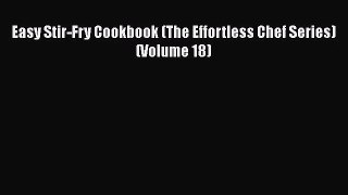 Easy Stir-Fry Cookbook (The Effortless Chef Series) (Volume 18)  Free Books