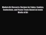Modern Art Desserts: Recipes for Cakes Cookies Confections and Frozen Treats Based on Iconic