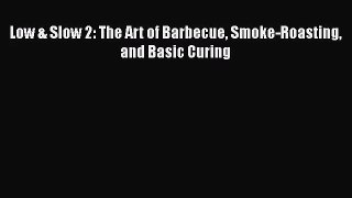 Low & Slow 2: The Art of Barbecue Smoke-Roasting and Basic Curing Free Download Book